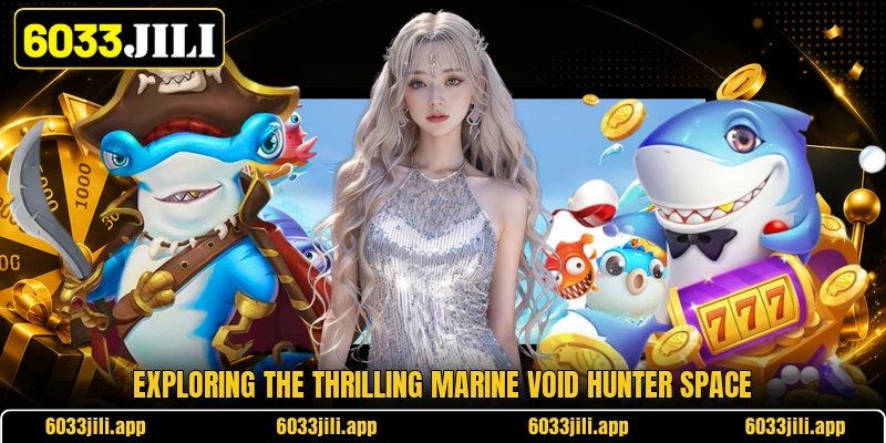 Exploring the thrilling marine void hunter space