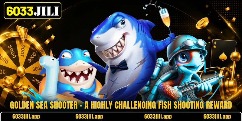 Golden Sea Shooter - A Highly Challenging Fish Shooting Reward