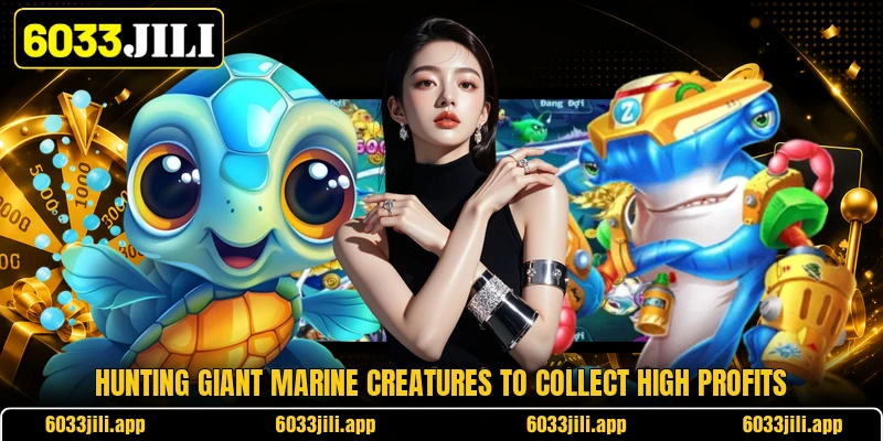 Hunting giant marine creatures to collect high profits