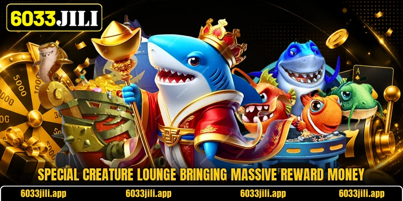 Special creature lounge bringing massive reward money
