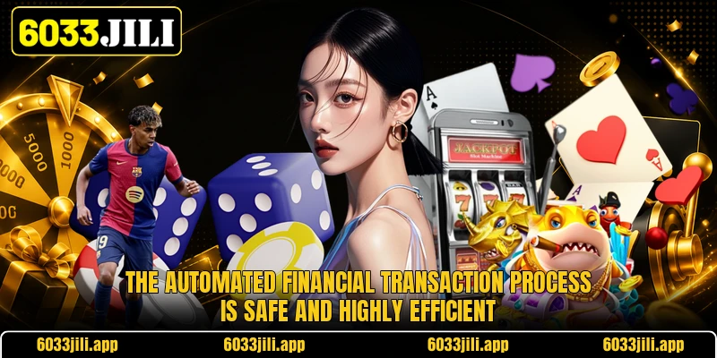 The automated financial transaction process is safe and highly efficient