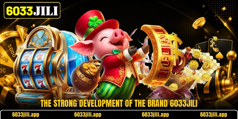 The strong development of the brand 6033jili The strong development of the brand 6033jili