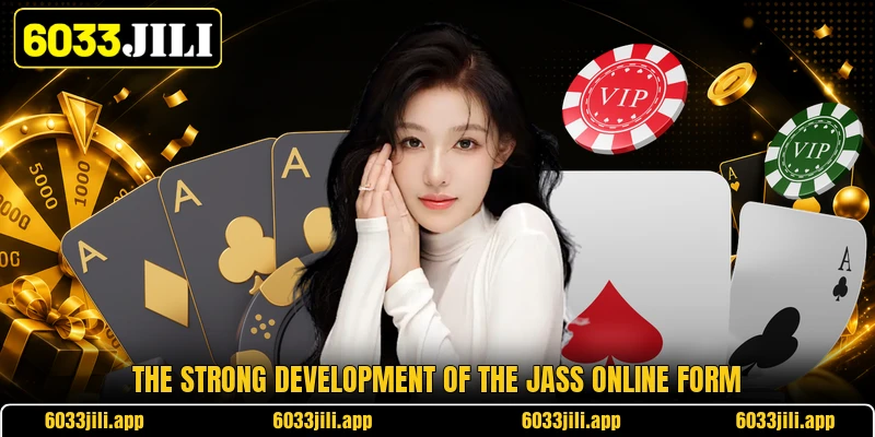 The strong development of the jass online form