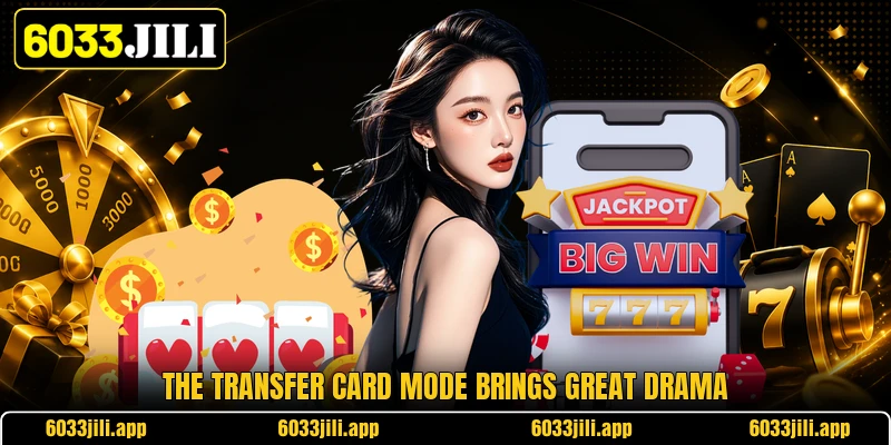 The transfer card mode brings great drama