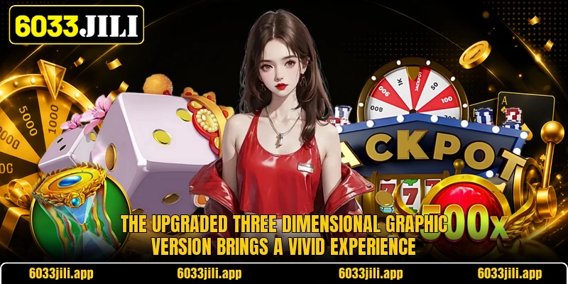 The upgraded three dimensional graphic version brings a vivid experience