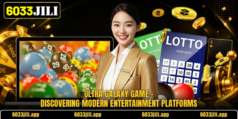 Ultra Galaxy Game - Discovering Modern Entertainment Platforms